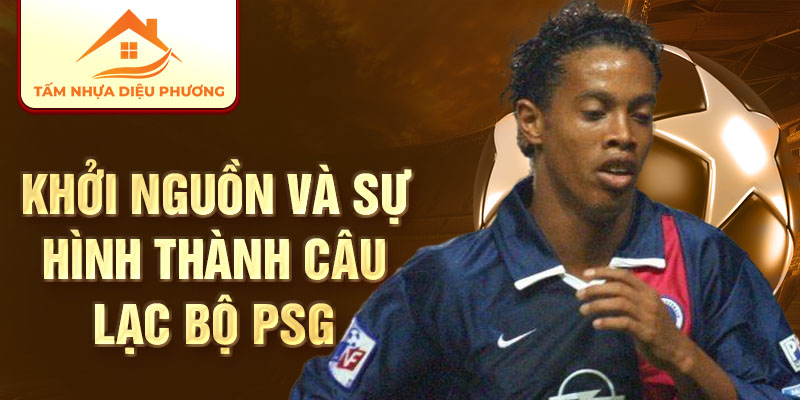 Khởi nguồn và sự hình thành câu lạc bộ PSG