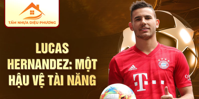 Lucas Hernandez: một hậu vệ tài năng