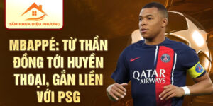 Mbappé: từ thần đồng tới huyền thoại, gắn liền với psg