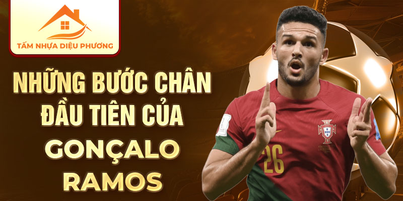 Những bước chân đầu tiên của Gonçalo Ramos