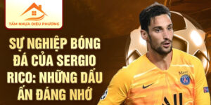 Sự nghiệp bóng đá của sergio rico: những dấu ấn đáng nhớ