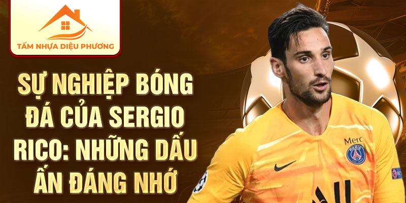 Sự nghiệp bóng đá của Sergio Rico: Những dấu ấn đáng nhớ