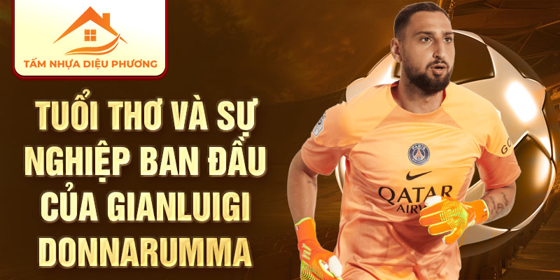 Tuổi thơ và sự nghiệp ban đầu của Gianluigi Donnarumma