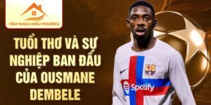 Tuổi thơ và sự nghiệp ban đầu của ousmane dembele