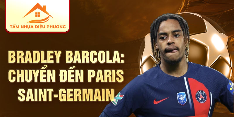 Bradley Barcola: chuyển đến Paris Saint-Germain