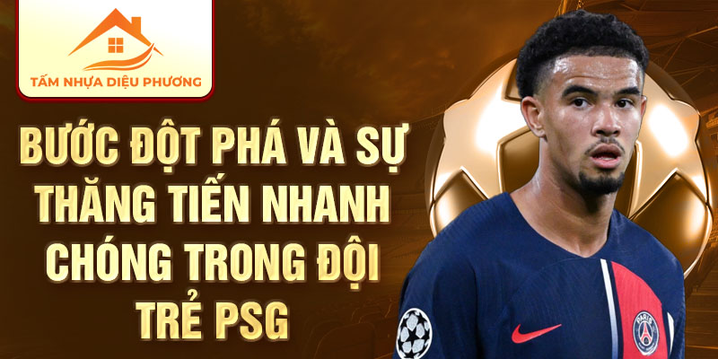 Bước đột phá và sự thăng tiến nhanh chóng trong đội trẻ PSG