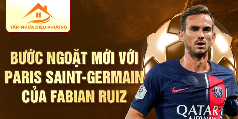 Bước ngoặt mới với Paris Saint-Germain của Fabian Ruiz