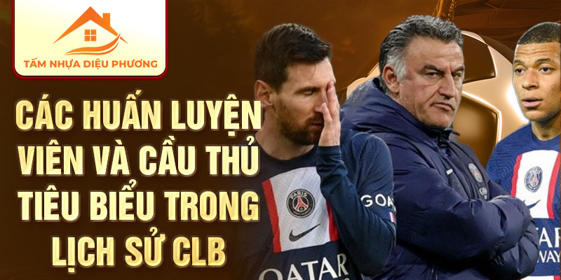 Các huấn luyện viên và cầu thủ tiêu biểu trong lịch sử CLB