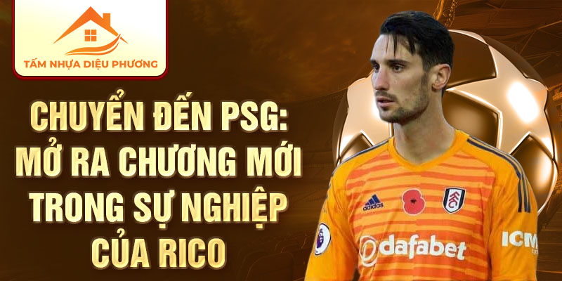 Chuyển đến PSG: Mở ra chương mới trong sự nghiệp của Rico