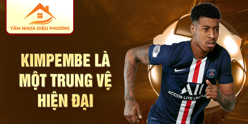 Kimpembe là một trung vệ hiện đại