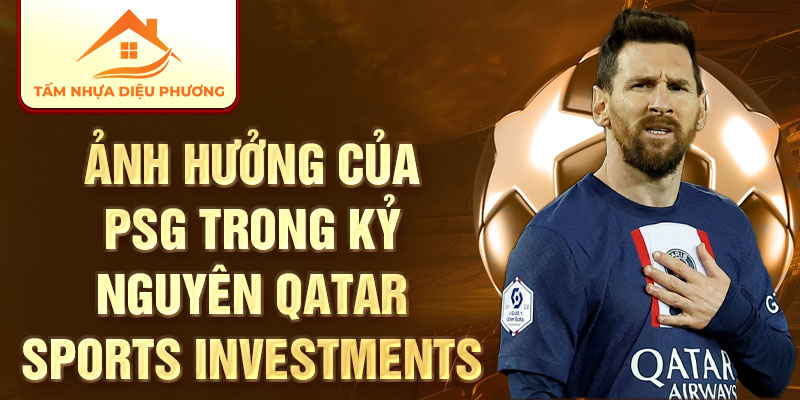 Ảnh hưởng của PSG trong kỷ nguyên Qatar Sports Investments