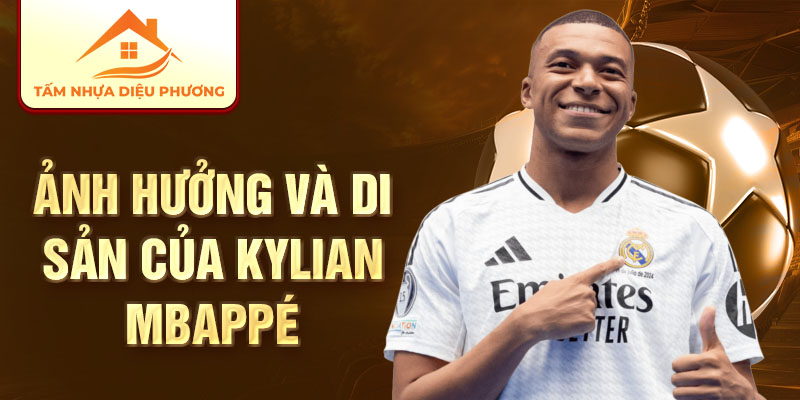 Ảnh hưởng và di sản của Kylian Mbappé