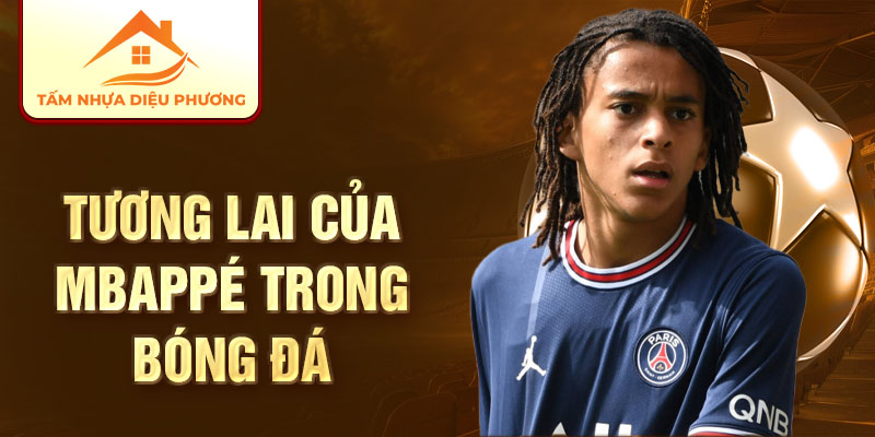 Tương lai của Mbappé trong bóng đá