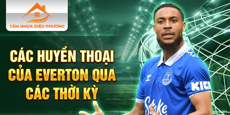 Các huyền thoại của Everton qua các thời kỳ