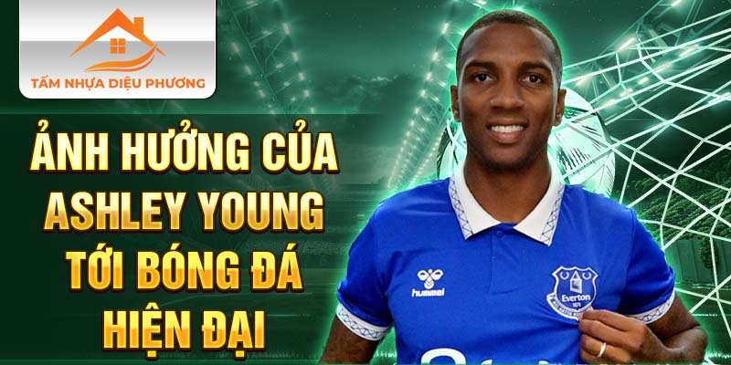 Ảnh hưởng của Ashley Young tới bóng đá hiện đại