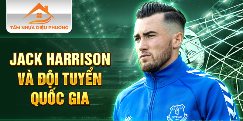 Jack Harrison và đội tuyển quốc gia