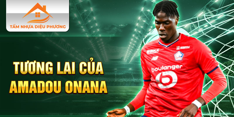 Tương lai của Amadou Onana