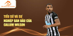 Tiểu sử và sự nghiệp ban đầu của callum wilson