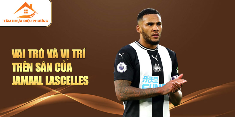 Vai trò và vị trí trên sân của Jamaal Lascelles