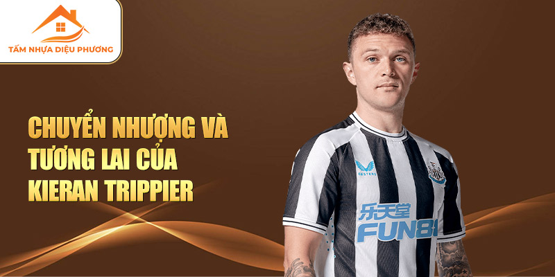 Chuyển nhượng và tương lai của Kieran Trippier