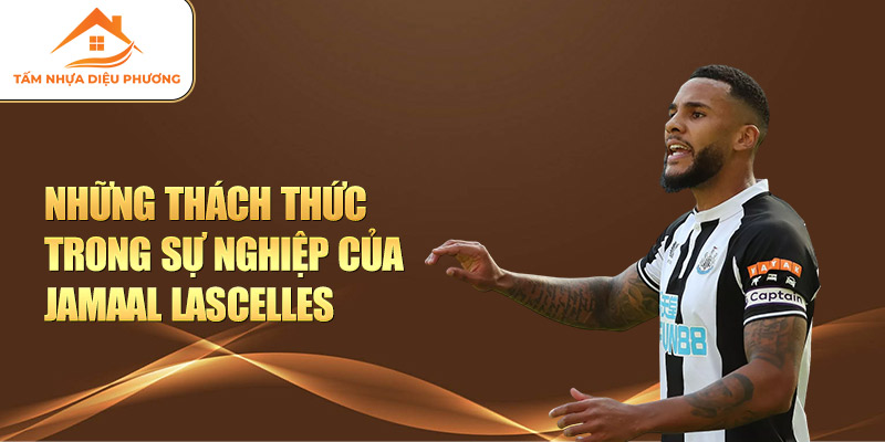 Những thách thức trong sự nghiệp của Jamaal Lascelles